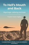 To Hell's Mouth and Back -  Pilgrimage, suffering and hope